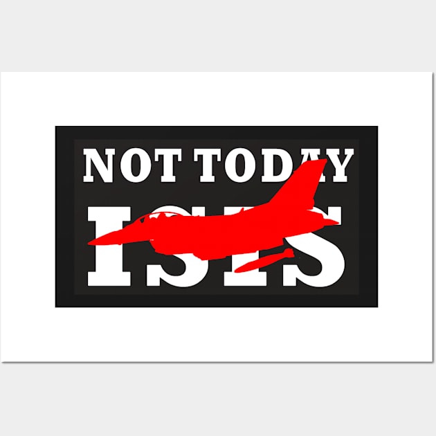 NOT TODAY ISIS Wall Art by Bluesuiter